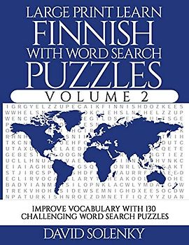 Large Print Learn Finnish with Word Search Puzzles Volume 2: Learn Finnish Language Vocabulary with 130 Challenging Bilingual Word Find Puzzles for All Ages