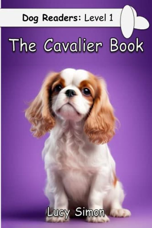 Dog Readers: Level 1 The Cavalier Book: Cavalier King Charles Spaniel Early Reader