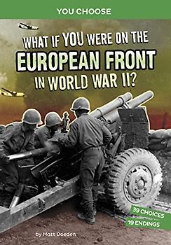 What If You Were on the European Front in World War II?: An Interactive History Adventure (You Choose: World War II Frontlines)