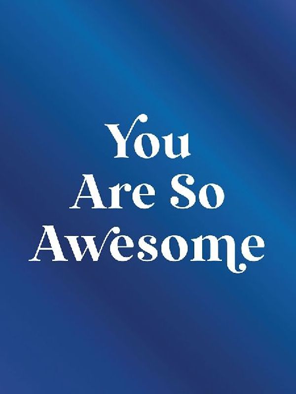 You Are So Awesome