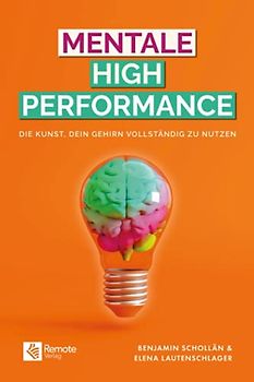 Mentale High Performance: Die Kunst, dein Gehirn vollständig zu nutzen