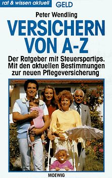 Versichern von A - Z. Mit den aktuellen Bestimmungen zur neuen Pflegeversicherung