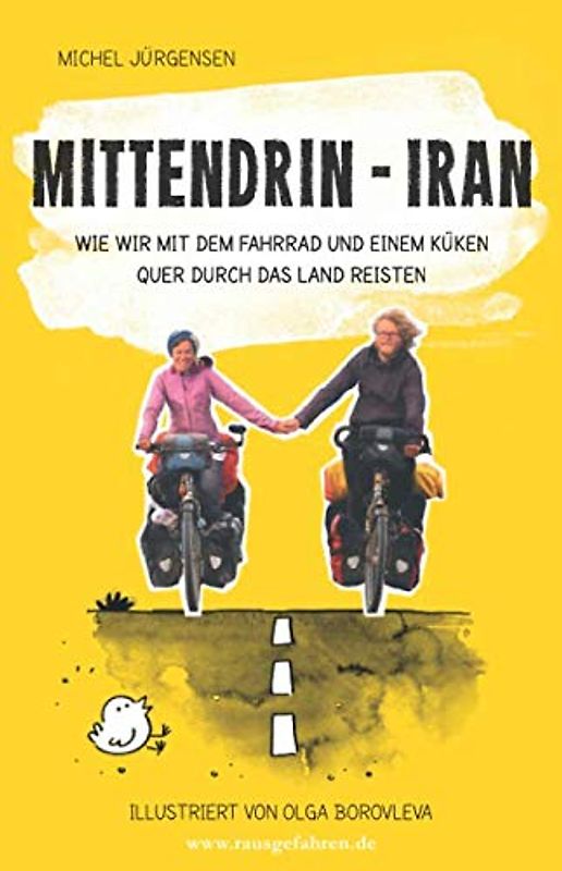 Mittendrin – Iran: Wie wir mit dem Fahrrad und einem Küken quer durch das Land reisten