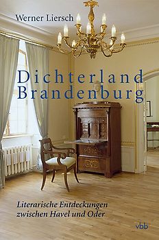 Dichterland Brandenburg. Literarische Entdeckungen zwischen Havel und Oder