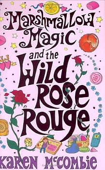 Marshmallow Magic and the Wild Rose Rouge - Karen McCombie [Hardcover]