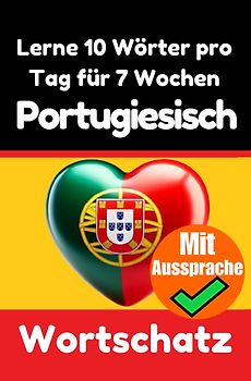 Portugiesisch-Vokabeltrainer: Lernen Sie 7 Wochen lang täglich 10 Portugiesische Wörter