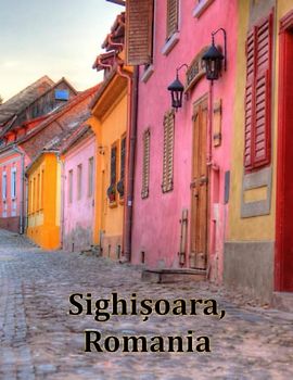 Sighișoara, Romania: A Visual Exploration of Sighișoara, Romania and Beyond, A Visual Journey through Extraordinary Landscapes - A Coffee Table Book ... Breath Away, Tourism Guide Book, Band 91)