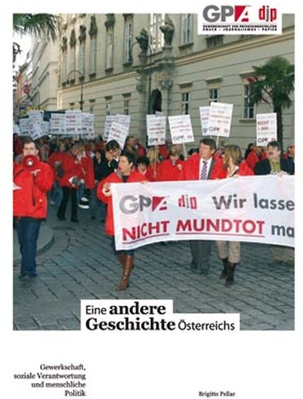 Eine andere Geschichte Österreichs. Gewerkschaft. Soziale Verantwortung und menschliche Politik. Ausgabe GPA-djp