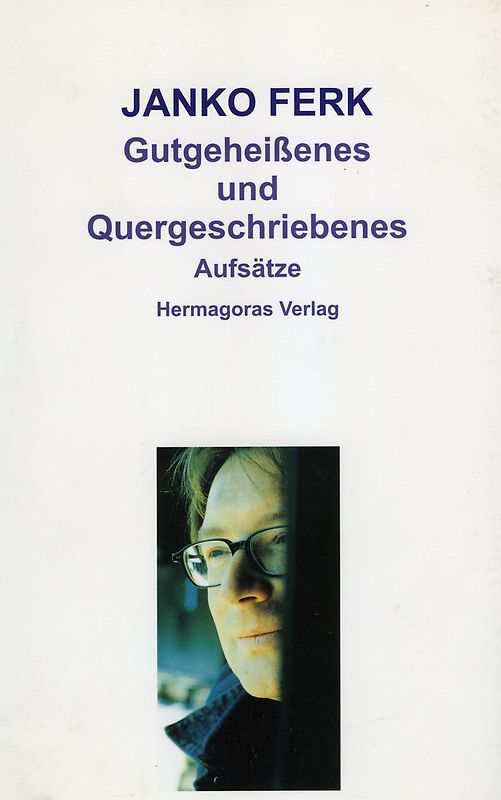 Gutgeheißenes und Quergeschriebenes