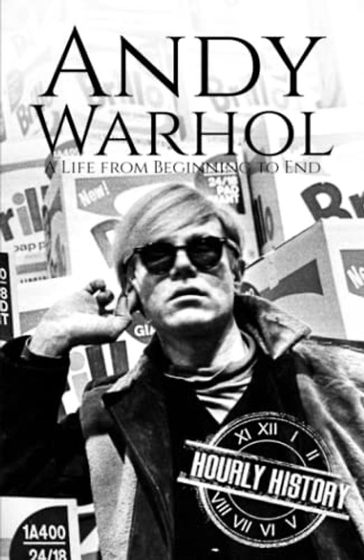 Andy Warhol: A Life from Beginning to End (Biographies of Painters)