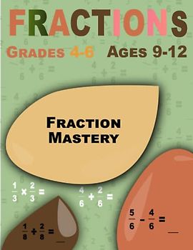 Fraction Mastery: Fractions, Comprehensive Workbook for Beginners Ages 9-12