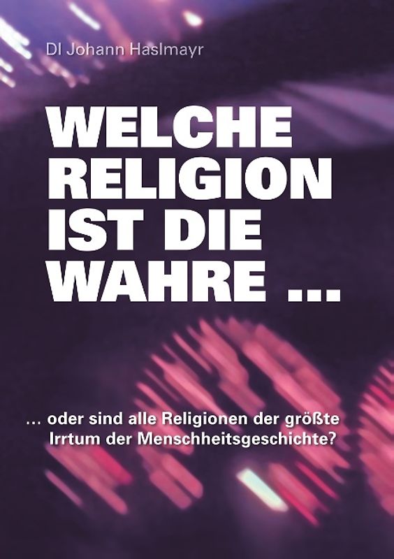 Welche Religion ist die wahre ...
