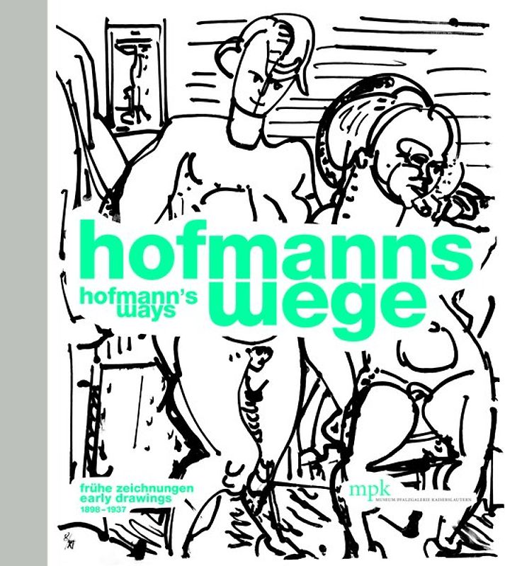 Hofmanns Wege – Frühe Zeichnungen | Hofmanns Ways. Early Drawings (1898-1937)