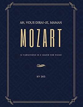 Ah vous dirai-je Maman - 12 Variations in C Major for Piano – MOZART - KV 265: Teach Yourself How to Play. Popular, Classical Song for Adults, Kids, ... – BIG Notes - Sheet Music Easy - Intermediate