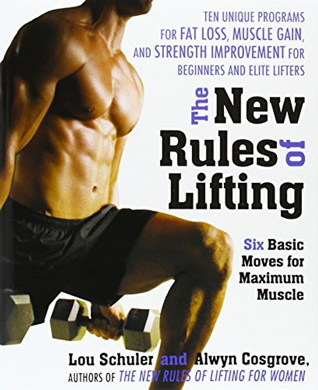 The New Rules of Lifting: Six Basic Moves for Maximum Muscle - Lou Schuler