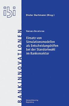 Einsatz von Simulationsmodellen als Entscheidungshilfen zur Standortwahl im Bankensektor