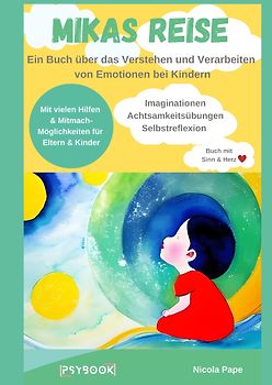 Mikas Reise - Ein psychologisches Kinderbuch über das Verstehen und Verarbeiten von Emotionen mit Hintergrundwissen für Eltern & Bezugspersonen
