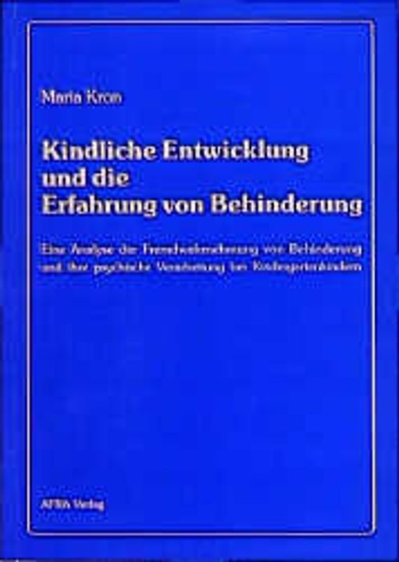 Kindliche Entwicklung und die Erfahrung von Behinderung. Eine Analyse der Fremdwahrnehmung von Behinderung und ihre psychische Verarbeitung bei Kindergartenkindern