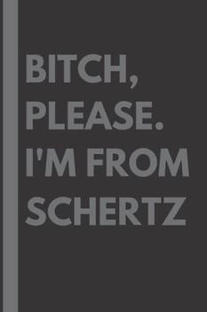 Bitch, Please. I'm From Schertz: A Vulgar Adult Composition Notebook for a Native Schertz Resident - 6x9 inches