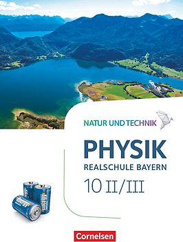 Natur und Technik - Physik Neubearbeitung - Realschule Bayern - Band 10: Wahlpflichtfächergruppe II-III