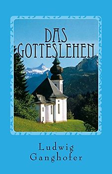Das Gotteslehen - Ganghofer, Ludwig