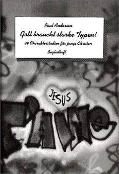 Gott braucht starke Typen. 34 Chararkterstudien / Begleitheft