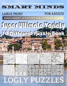 Smart Minds -Variety 10 Different Puzzle Book For Adults: Ultimate Variety Puzzles Large-Print Word Search, Word Maze .Word Spiral ,Word Angles, ... Crossword And Sudoku Easy , Medium And Hard