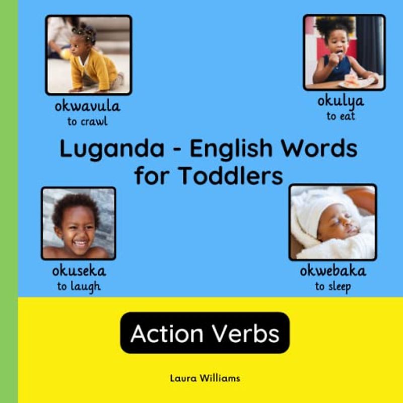 Luganda - English Words for Toddlers - Action Verbs: Teach and Learn Luganda For Kids and Beginners | Bilingual Picture Book with English Translations ... Books for Children (English-Luganda), Band 3)