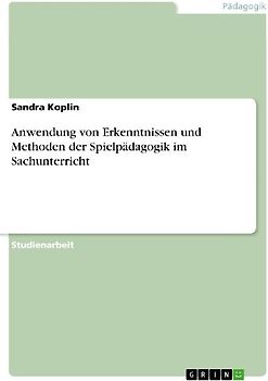 Anwendung von Erkenntnissen und Methoden der Spielpädagogik im Sachunterricht