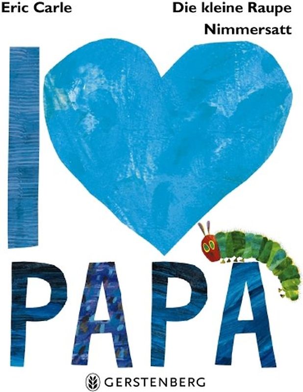 Die kleine Raupe Nimmersatt - I love Papa