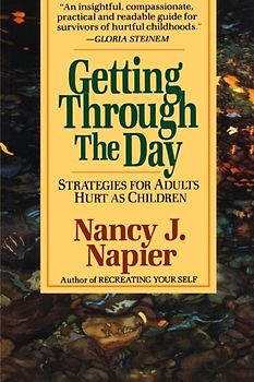 Getting Through the Day: Strategies for Adults Hurt as Children - Nancy J. Napier