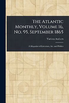 The Atlantic Monthly, Volume 16, No. 95, September 1865