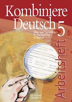 Kombiniere Deutsch - Lese- und Sprachbuch für Realschulen in Bayern / Kombiniere Deutsch Bayern AH 5