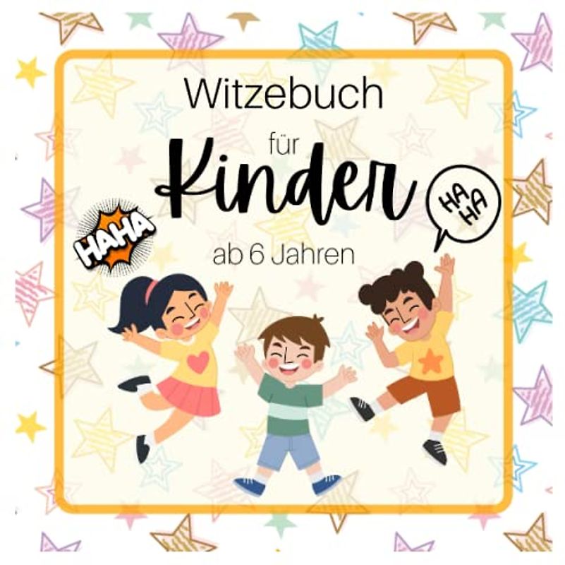 Witzebuch für Kinder ab 6 Jahren: 200 Witze zum Lachen mit der Familie und mit Freunden - 20 Witze zum selber schreiben - Ausmalbilder für zwischendurch