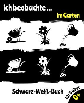 Ich beobachte... im Garten Schwarz Weiß Buch für Babys: kontrastisches Bilderbuch für neugeborene Kinder schon ab 0 Monate I Kontrastbuch Fokusbuch für Kleinkinder als Hilfe für frühe Entwicklung