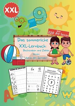 Das sommerliche XXL-Lernbuch: Buchstaben und Zahlen lernen durch den Sommer: Schwungübungen, Ausmalen, Malen nach Zahlen, Rätsel, Schreiben lernen ab 4 Schreiben Lernen Vorschule.