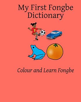 My First Fongbe Dictionary: Colour and Learn Fongbe (English-Fongbe kasahorow, Band 10)