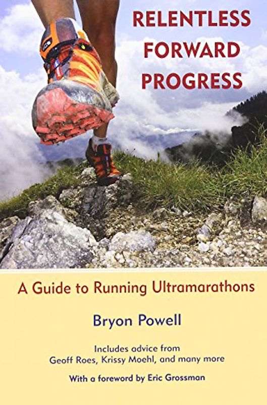Relentless Forward Progress: A Guide to Running Ultramarathons - Powell, Bryon