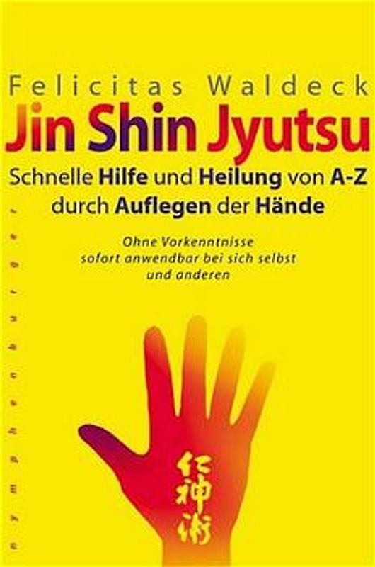 Jin Shin Jyutsu. Schnelle Hilfe und Heilung durch Auflegen der Hände von A - Z. Ohne Vorkenntnisse sofort anwendbar bei sich selbst und anderen