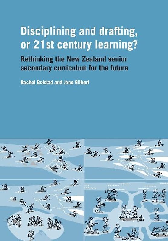 Disciplining and Drafting, or 21st Century Learning? Rethinking the New Zealand Senior Secondary Curriculum for the Future