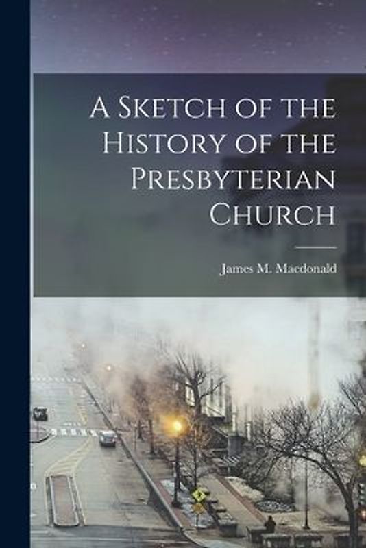 A Sketch of the History of the Presbyterian Church