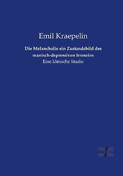 Die Melancholie ein Zustandsbild des manisch-depressiven Irreseins
