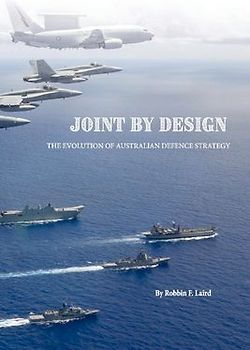 Joint by Design: The Evolution of Australian Defence Strategy