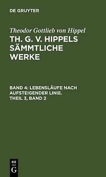 Theodor Gottlieb von Hippel: Th. G. v. Hippels sämmtliche Werke / Lebensläufe nach aufsteigender Linie, Theil 3, Band 2