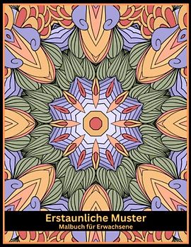Erstaunliche Muster Malbuch für Erwachsene: Mandala-Muster für Stressabbau und Entspannung