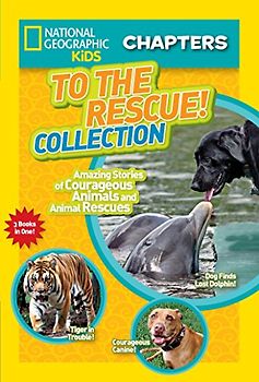 National Geographic Kids Chapters: To the Rescue! Collection: Amazing Stories of Courageous Animals and Animal Rescues (NGK Chapters, Band 1)