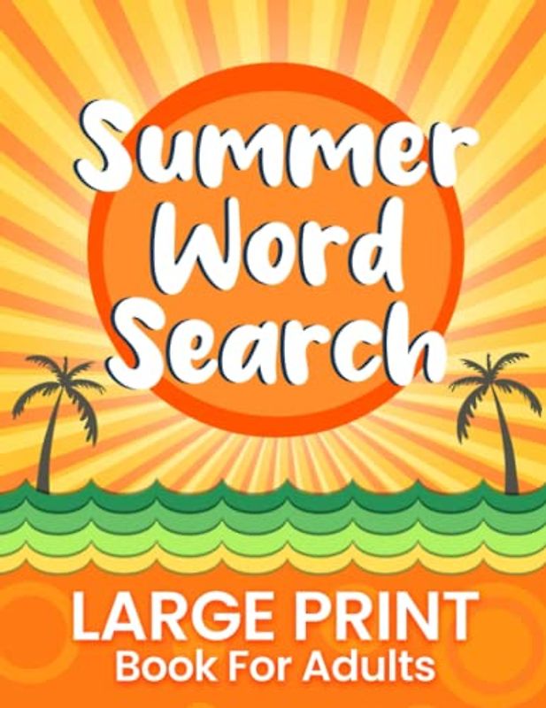 Summer Word Search Large Print Book For Adults: Relaxing Summertime Activity, Fun Puzzle Game To Challenge Your Brain