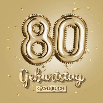 80 Geburtstag - Gästebuch: Gold Deko zum 80.Geburtstag - 80 Jahre Geschenk für Männer oder Frauen - Goldene Partydeko - Buch für Glückwünsche und Fotos der Gäste