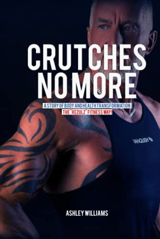 Crutches No More: A Story of Body and Health Transformation the “REZULZ” Fitness Way!