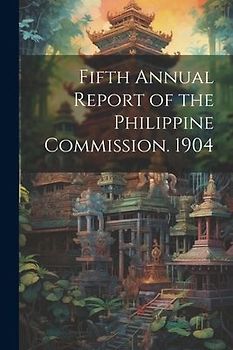 Fifth Annual Report of the Philippine Commission. 1904